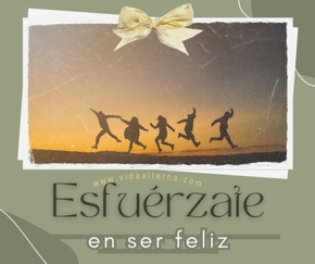 Esfuérzate en ser feliz